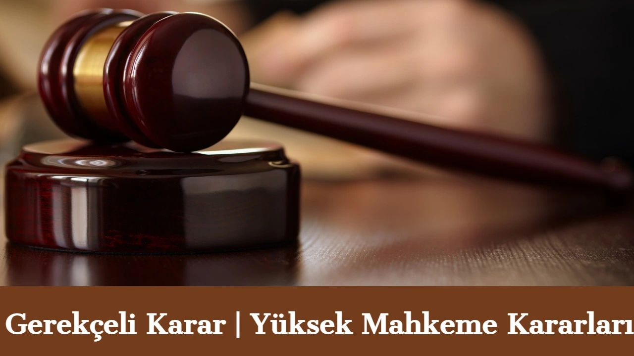 Gerekçeli Karar Yüksek Yargı Kararları