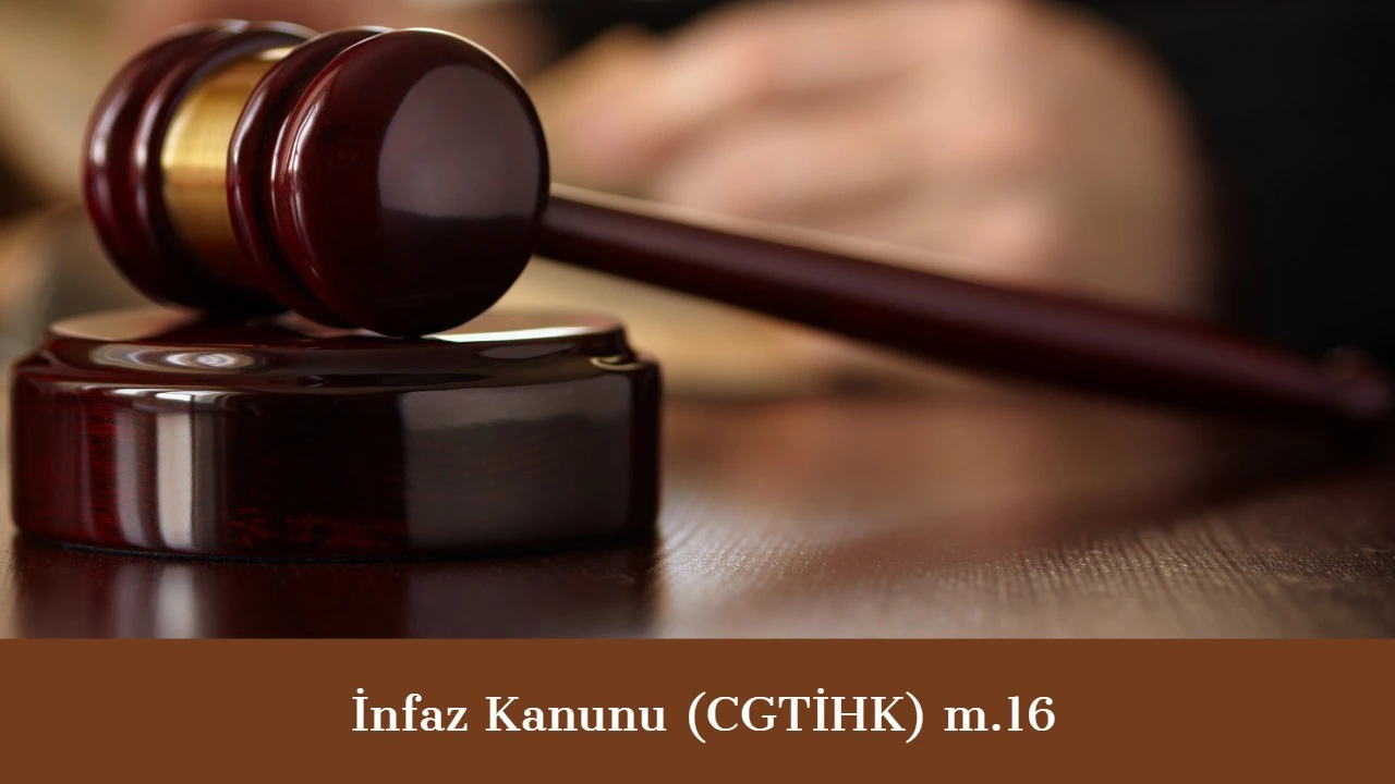 İnfaz Kanunu Madde 16  Hapis Cezasının İnfazının Hastalık Nedeni ile Ertelenmesi