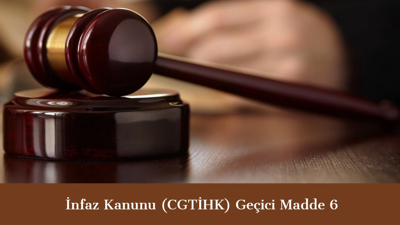 İnfaz Kanunu Geçici Madde 6